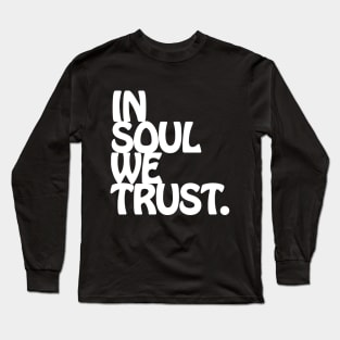 In Soul We Trust. Long Sleeve T-Shirt